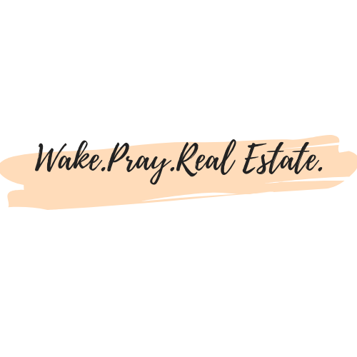Wake. Pray. Real Estate