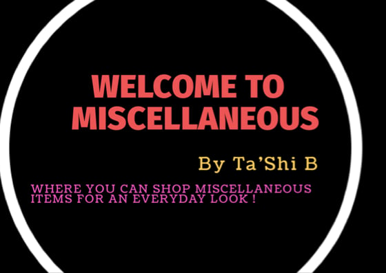 Welcome to Miscellaneous by Ta’Shi B