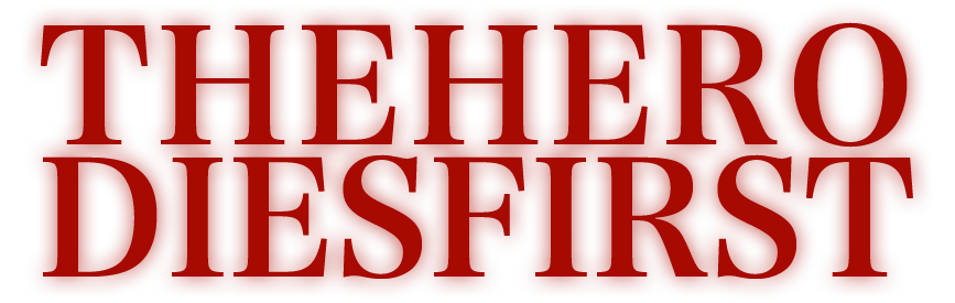THE HERO DIES FIRST