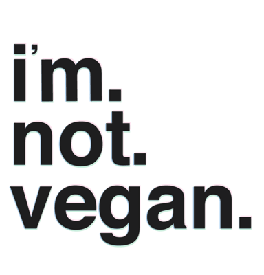 i'm. not. vegan. Home