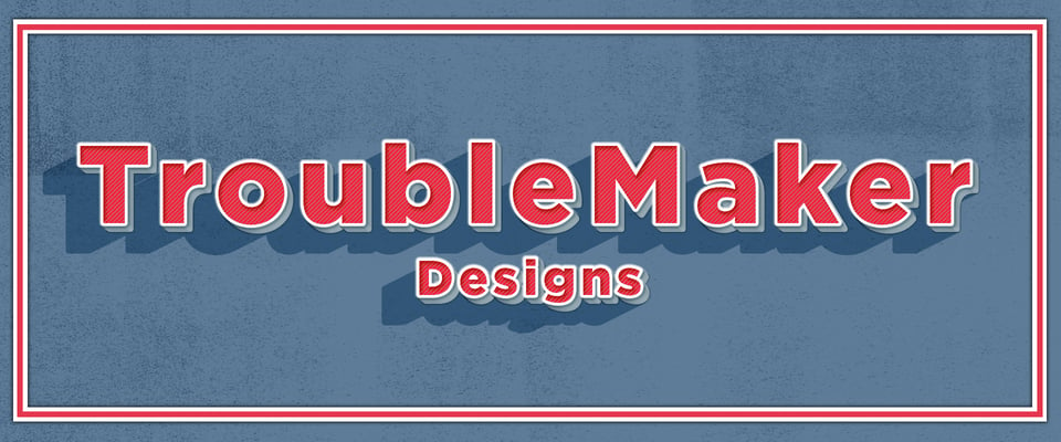 TroubleMakerDesigns Home