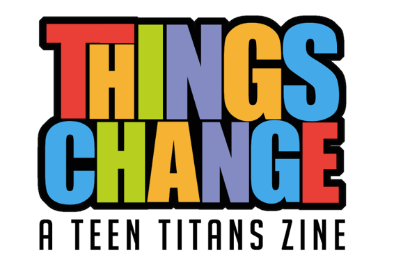 Things Change: A Teen Titans Zine Home