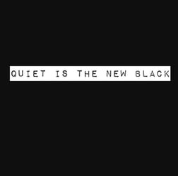 quiet is the new black 