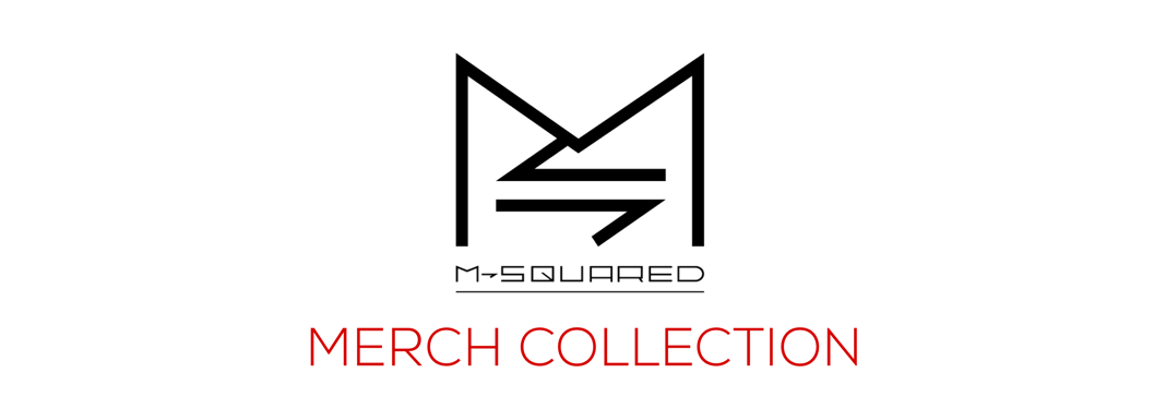 M-SQUARED MERCH COLLECTION Home