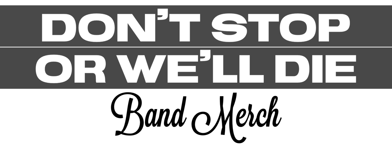 Don’t Stop Or We’ll Die