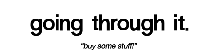 going through it Home