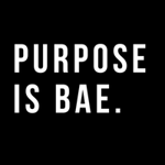 Purpose Is Bae