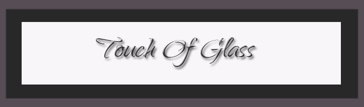 Touch Of Glass