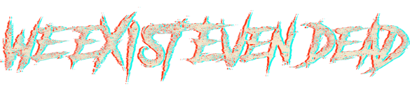 WE EXIST EVEN DEAD Home