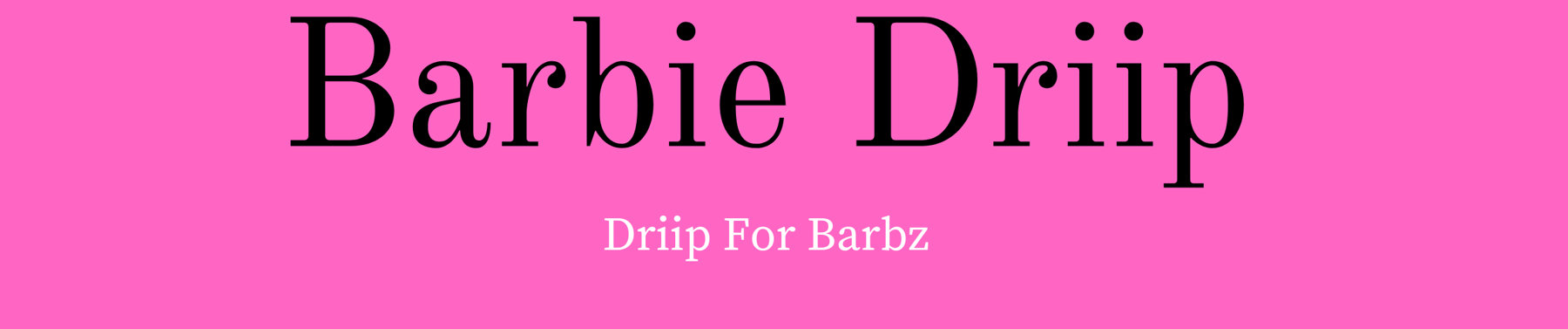 Barbie Driip Home