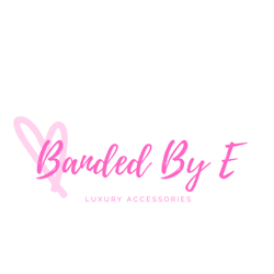 Banded By E | Luxury Accessories 