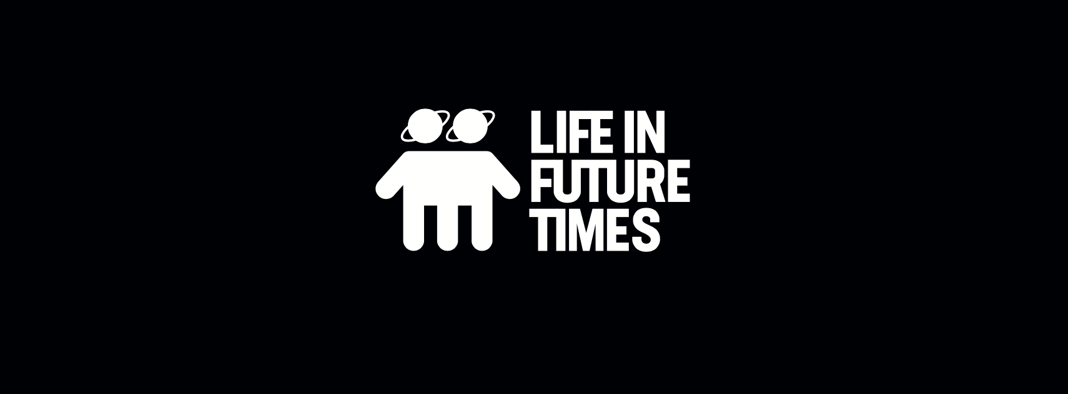 LIFE IN FUTURE TIMES Home