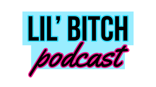 Lil’ Bitch Podcast Home