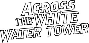 Across The White Water Tower  Home