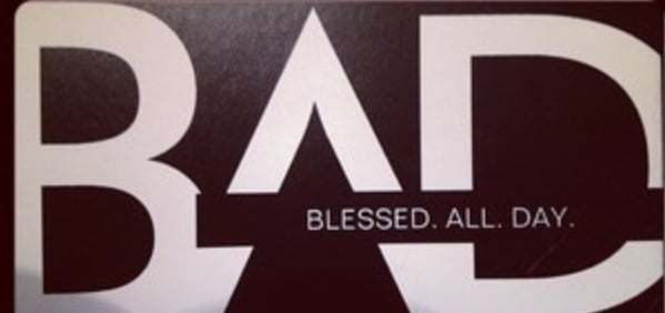 B.A.D. Blessed All Day