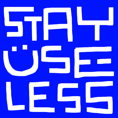 Stay Useless