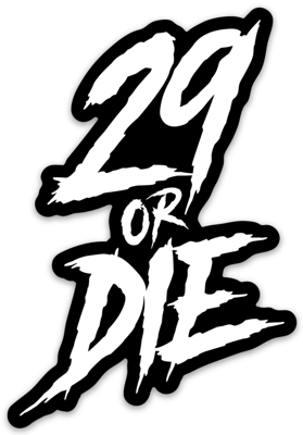 29 or Die Home