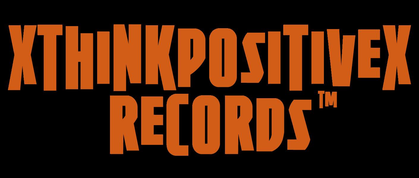 Welcome to xThinkpositivex Records Headquarters Since 2001