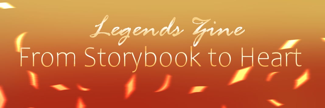 Legends Zine: From Storybook to Heart Home