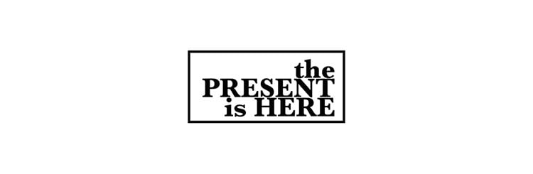 The Present Is Here