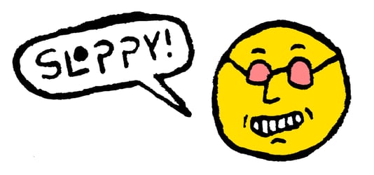 SLOPPY!