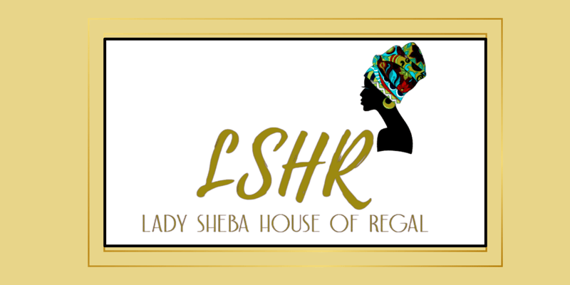 L.S.H.R Lady Sheba House of Regal Home