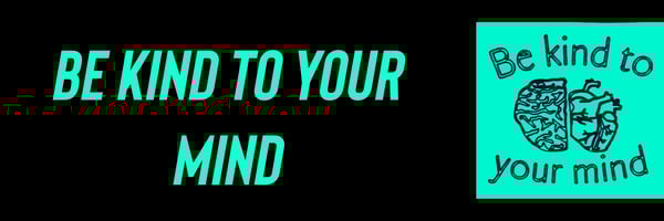 Be Kind To Your Mind