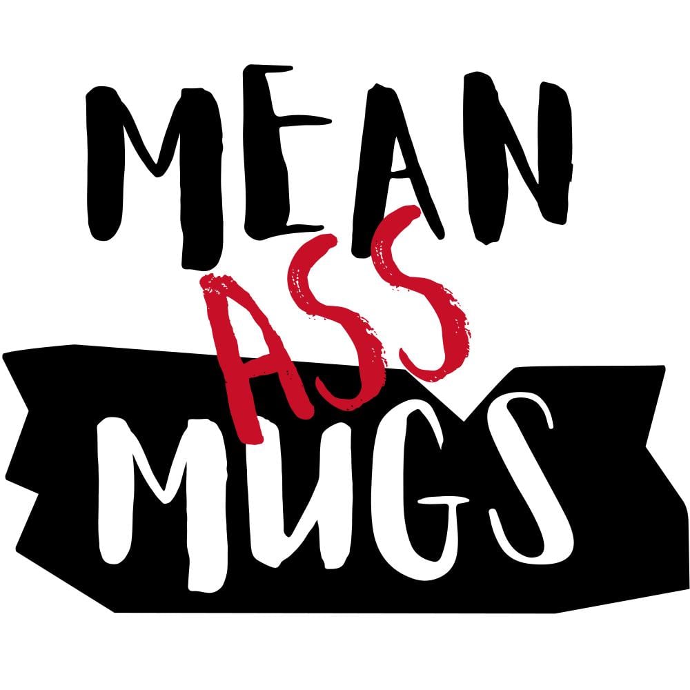 Mean Ass Mugs