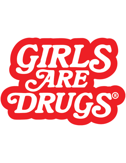 GIRLS ARE DRUGS