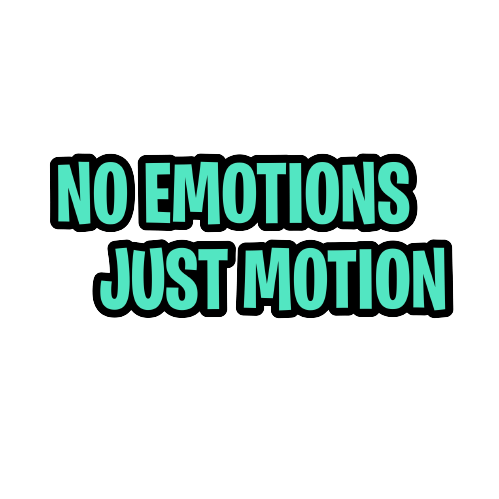  No Emotions Just Motion Home
