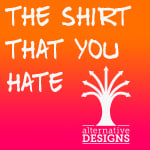 The Shirt That You Hate