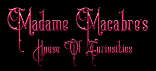 Madame Macabre’s House of Curiosities Home
