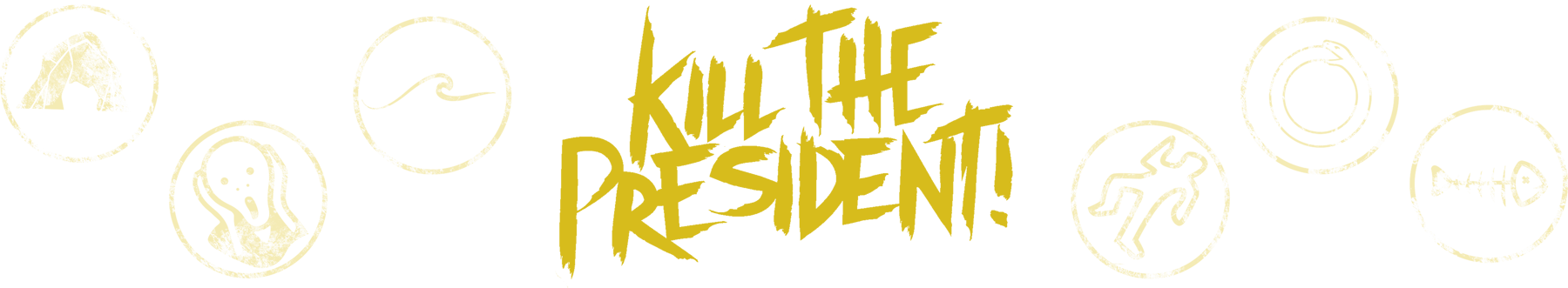 Kill The President!