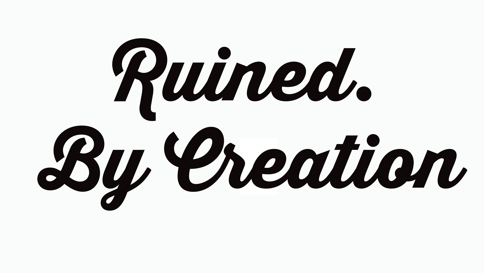 Ruined.ByCreation